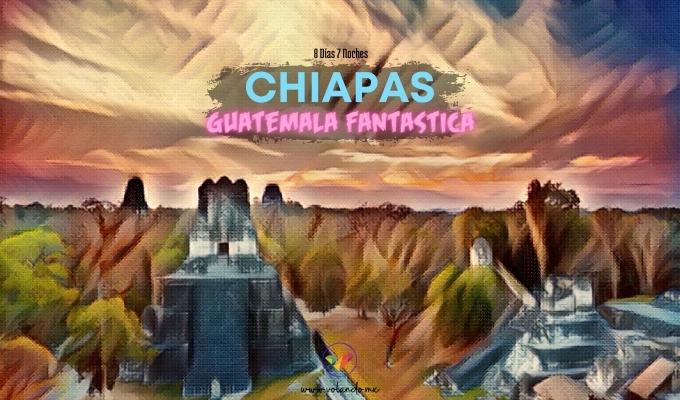 Chiapas y Guatemala Fantástica